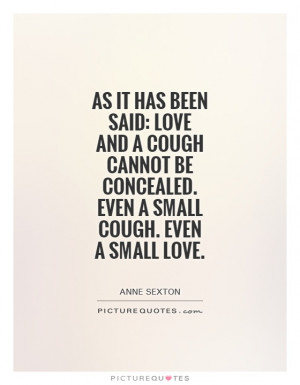 ... be concealed. Even a small cough. Even a small love. Picture Quote #1