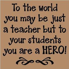 ... hero teacher appreciation quotes | Teachers appreciation quotes More