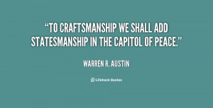 ... craftsmanship we shall add statesmanship in the capitol of peace