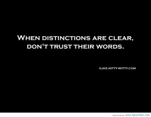 When Distinctions Are Clear So Not Trust Their Words Quote