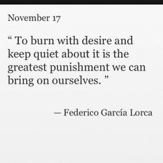 ... greatest punishment we can bring on ourselves. ~Federico Garcia Lorca