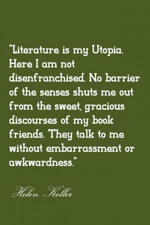 Literature is my Utopia. Here I am not disenfranchised. No barrier of ...