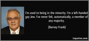 used to being in the minority. I'm a left-handed gay Jew. I've ...