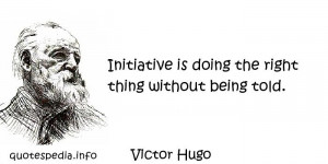 ... Quotes About Right - Initiative is doing the right thing without being