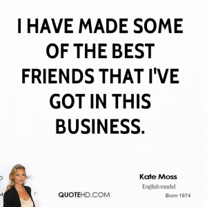 have made some of the best friends that I've got in this business.