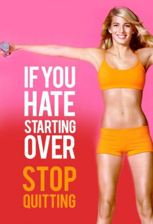 ... fitness quote encouraging you to stop quitting and get the body you
