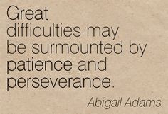 abigail adams quotes | ... By Patience And Perseverance. - Abigail ...