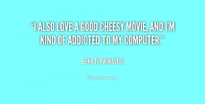 also love a good cheesy movie, and I'm kind of addicted to my ...