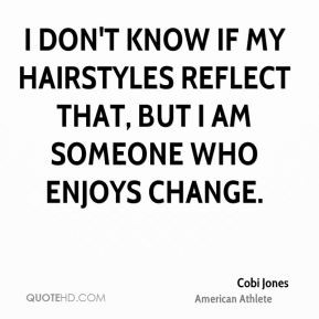Cobi Jones - I don't know if my hairstyles reflect that, but I am ...