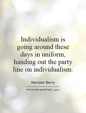 ... uniform, handing out the party line on individualism Picture Quote #1