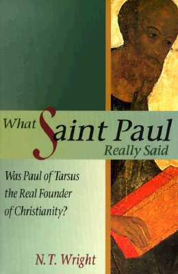What Saint Paul Really Said: Was Paul of Tarsus the Real Founder of ...