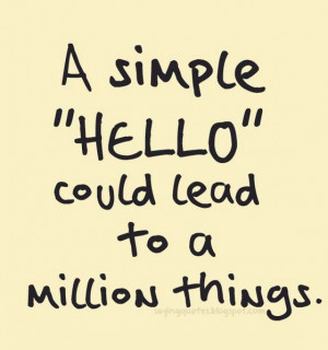 simple hello could lead to a million things