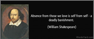 Absence from those we love is self a deadly banishment