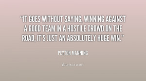 It goes without saying, winning against a good team in a hostile crowd ...