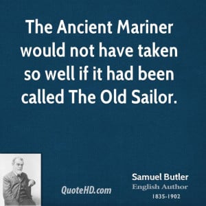 The Ancient Mariner would not have taken so well if it had been called ...
