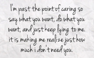 ... lying to me it is making me realize just how much i don t need you