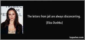 The letters from jail are always disconcerting. - Eliza Dushku