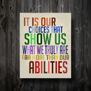 Typography Print / Dumbledore Quote / It Is Our Choices ... More Than ...
