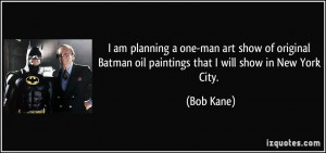 am planning a one-man art show of original Batman oil paintings that ...