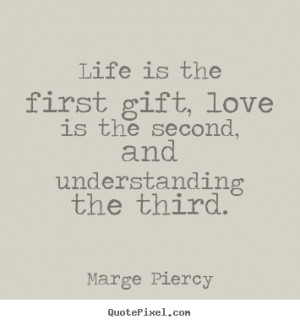 Quotes about love - Life is the first gift, love is the second, and ...