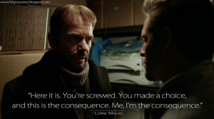 ... consequence. Me, I'm the consequence. Lorne Malvo Quotes, Fargo Quotes