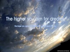 Aim high for your dreams.
