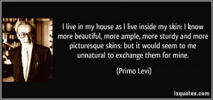 my house as I live inside my skin: I know more beautiful, more ample ...