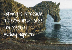 Nothing Is Impossible The Word Itself Says Im Possible Audrey