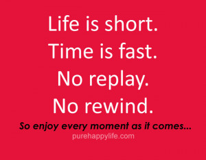 Enjoy Every Moment Of Life Quotes Life-quote-short-enjoy-mome