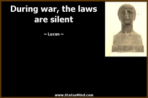 During war, the laws are silent - Lucan Quotes - StatusMind.com