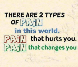 Hurting Quotes About Life And Love: There Are Two Types Of Pain Quote ...