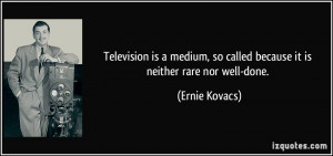 More Ernie Kovacs Quotes