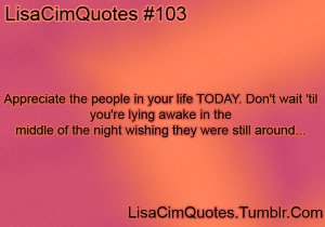 ... in your life TODAY. Don’t wait ‘til you’re lying awake in the