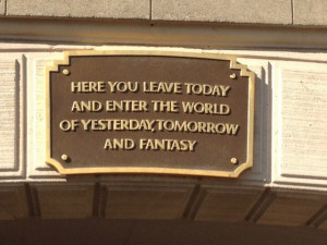 leave today and enter the world of yesterday disneyland sign