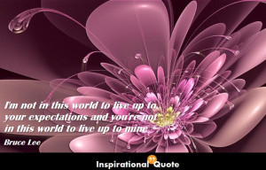 ... -your-expectations-and-youre-not-in-this-world-to-live-up-to-mine.jpg