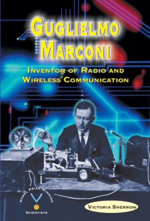 Guglielmo Marconi: Inventor of Radio and Wireless Communication (Nobel ...