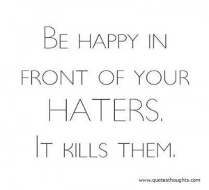 Happy quotes thoughts haters best great nice