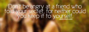 Dont Be Angry At A Friend Who Told Your Secret For Neither Could You ...