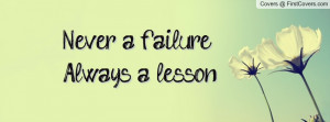 Never a failure , Always a lesson Profile Facebook Covers