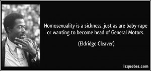Homosexuality is a sickness, just as are baby-rape or wanting to ...