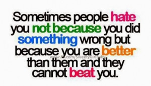 people hate you not because you did something wrong but because you ...