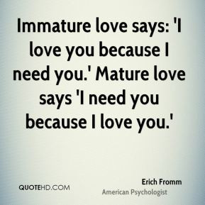 ... -fromm-love-quotes-immature-love-says-i-love-you-because-i-need.jpg