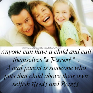 can have a child and call themselves “a parent.” A real parent ...