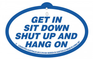 Home » Hang Ups » Hang Up 307 Get in sit down shut up and hang on