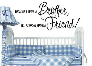 Quote-Because I have a brother I'll always have a friend-special buy 2 ...