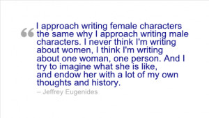 ... writing about women, I think I'm writing about one woman, one person