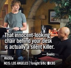 It's #NCIS :LA Day!!! :D Your chair is a silent killer, oh Deeks lol ...
