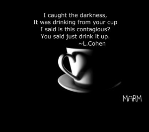 Quote from Darkness written by Leonard Cohen from his album Old Ideas