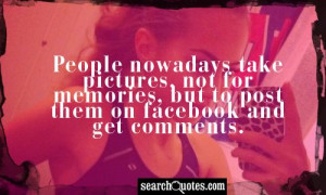 People nowadays take pictures, not for memories, but to post them on ...