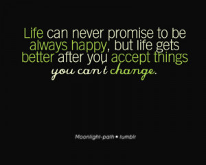 ... , But Life Gets Better After You Accept Things You Can’t Change